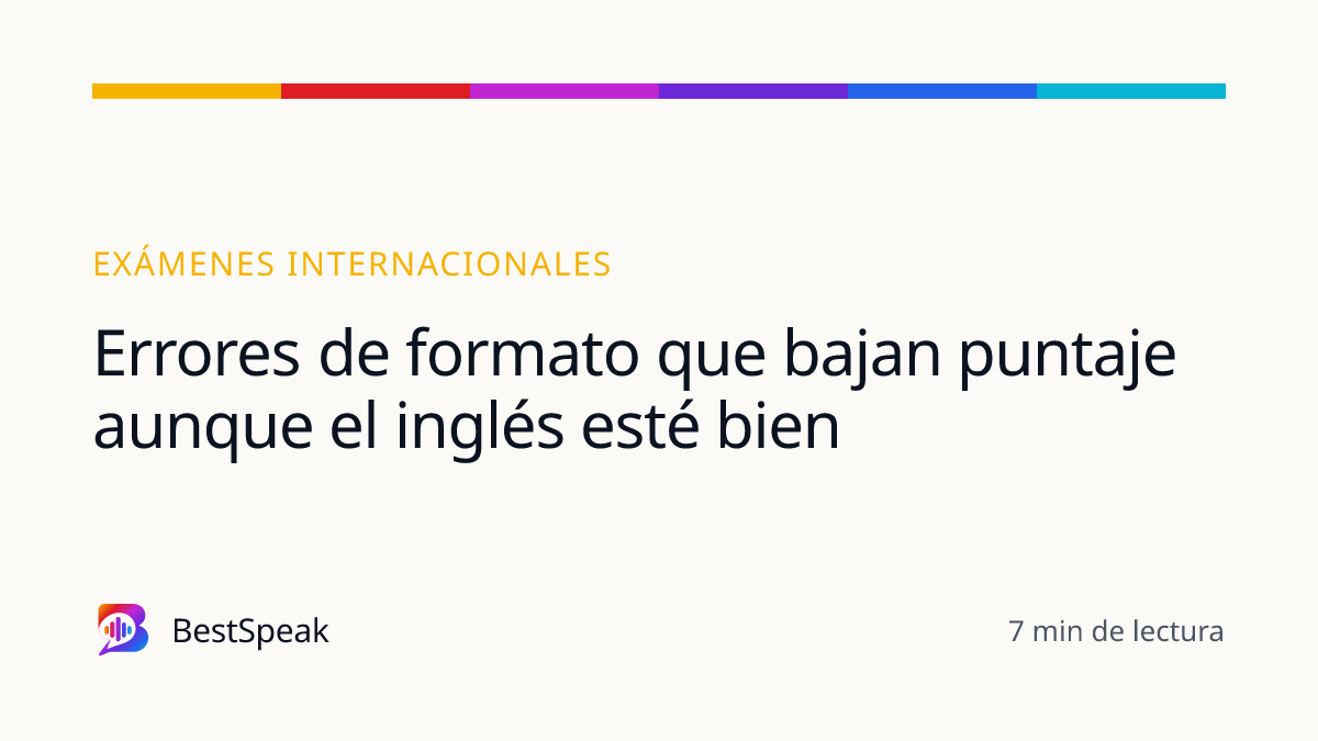 Errores de formato que bajan puntaje aunque el inglés esté bien — guía de BestSpeak sobre exámenes