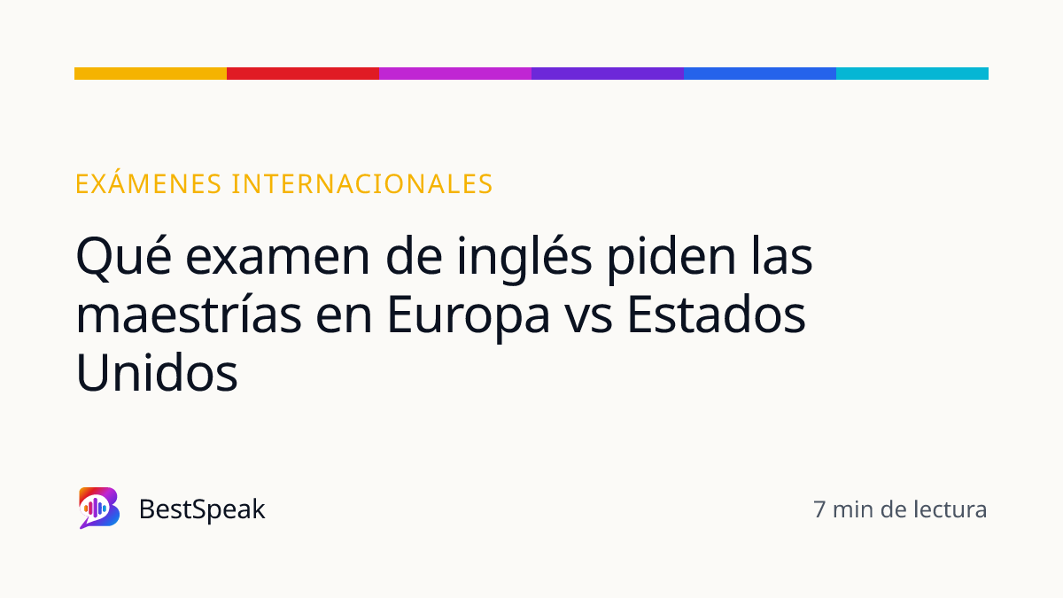 Qué examen de inglés piden las maestrías en Europa vs Estados Unidos — guía de BestSpeak sobre exámenes