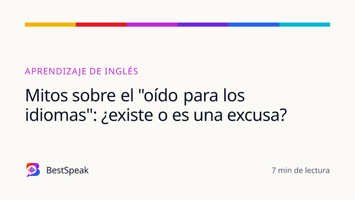 Mitos sobre el "oído para los idiomas": ¿existe o es una excusa? — guía de BestSpeak sobre aprendizaje