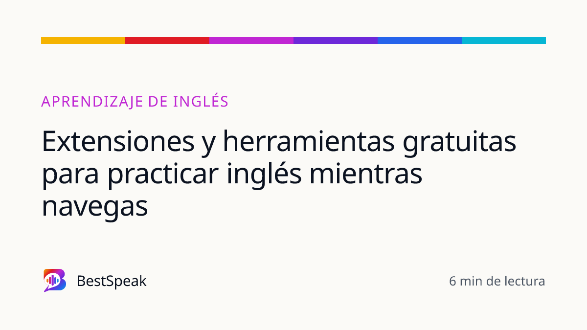 Extensiones y herramientas gratuitas para practicar inglés mientras navegas — guía de BestSpeak sobre aprendizaje