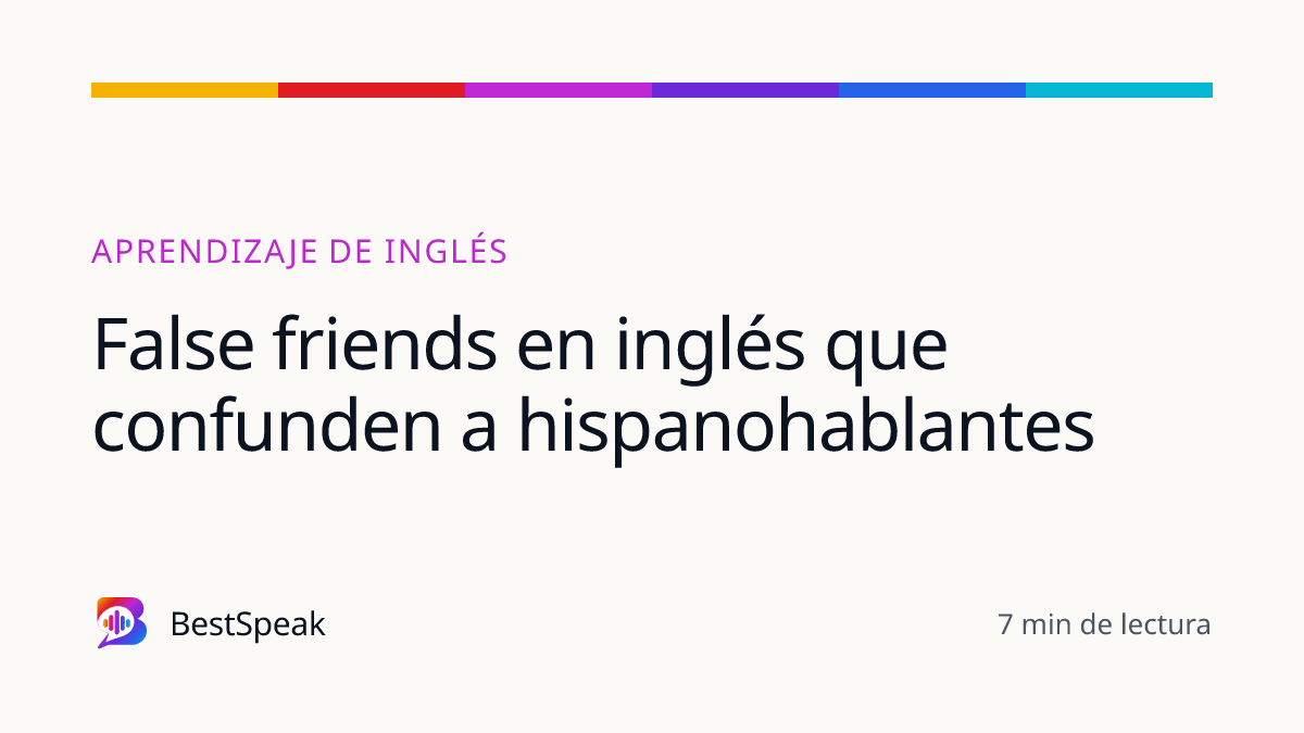 False friends en inglés que confunden a hispanohablantes — guía de BestSpeak sobre aprendizaje