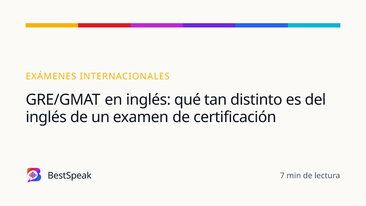 GRE/GMAT en inglés: qué tan distinto es del inglés de un examen de certificación — guía de BestSpeak sobre exámenes