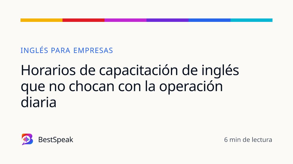 Horarios de capacitación de inglés que no chocan con la operación diaria — guía de BestSpeak sobre empresas