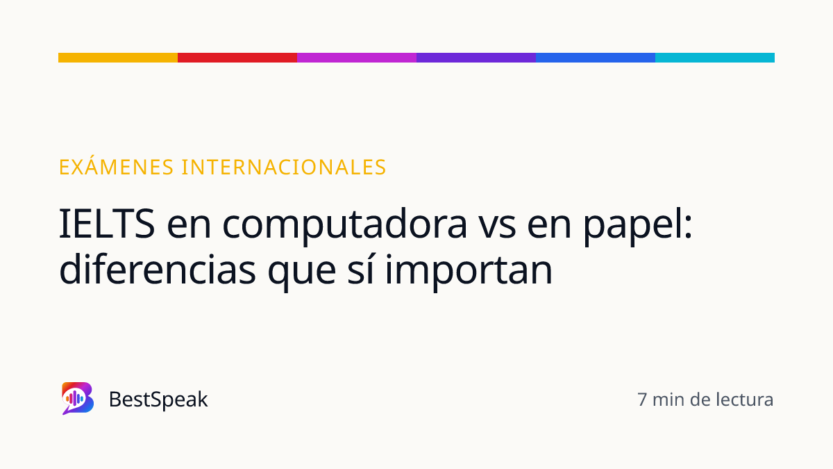 IELTS en computadora vs en papel: diferencias que sí importan — guía de BestSpeak sobre exámenes