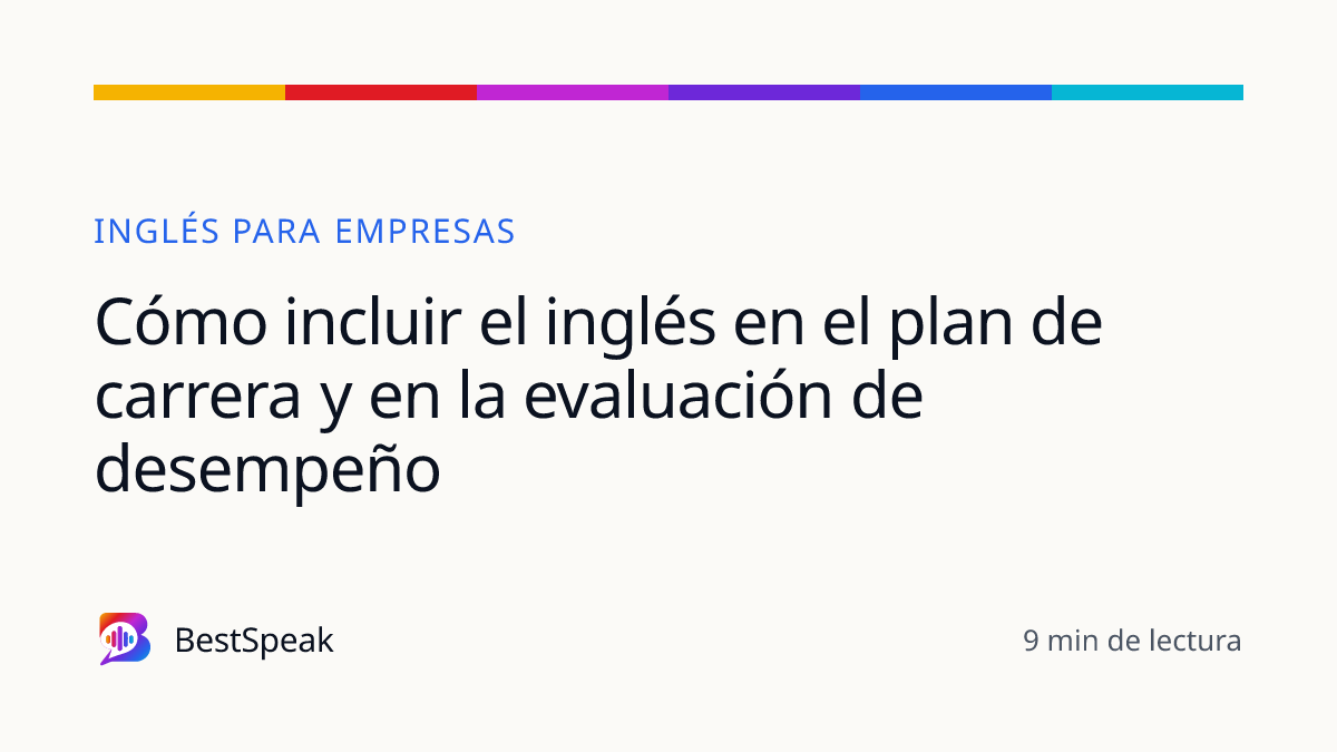 Cómo incluir el inglés en el plan de carrera y en la evaluación de desempeño — guía de BestSpeak sobre empresas