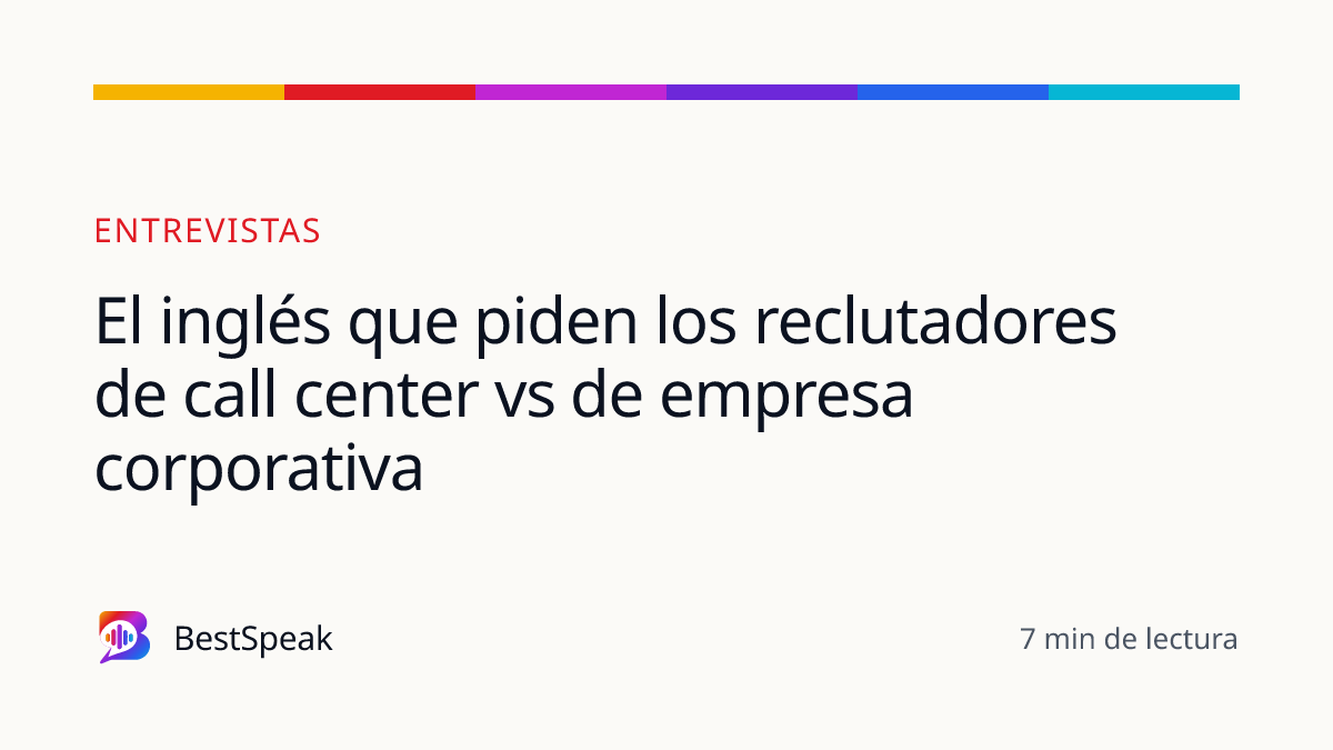 El inglés que piden los reclutadores de call center vs de empresa corporativa — guía de BestSpeak sobre empleo
