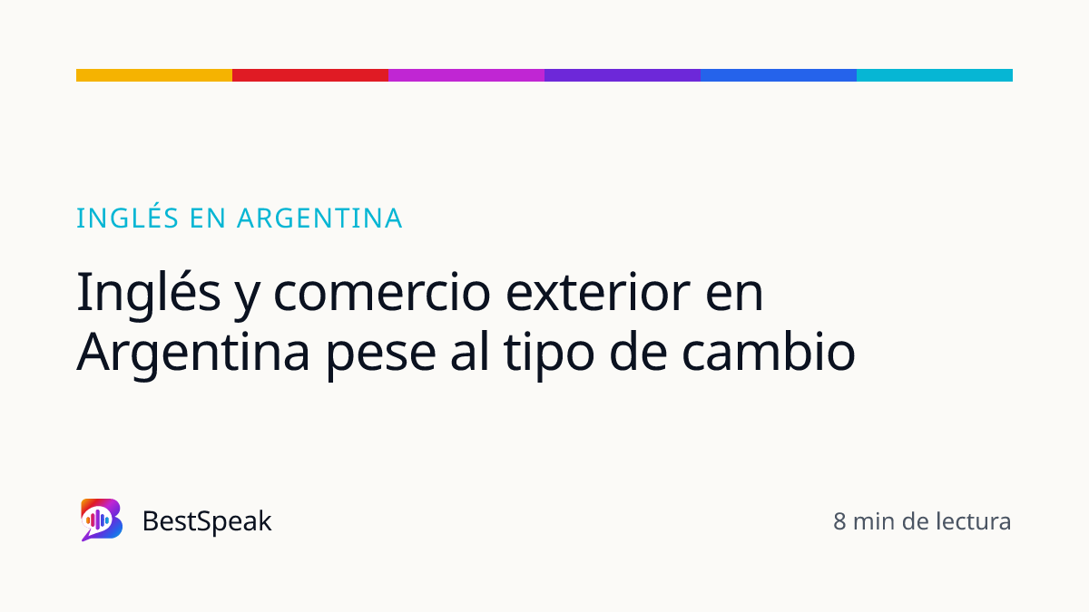 Inglés y comercio exterior en Argentina pese al tipo de cambio — guía de BestSpeak sobre inglés por país