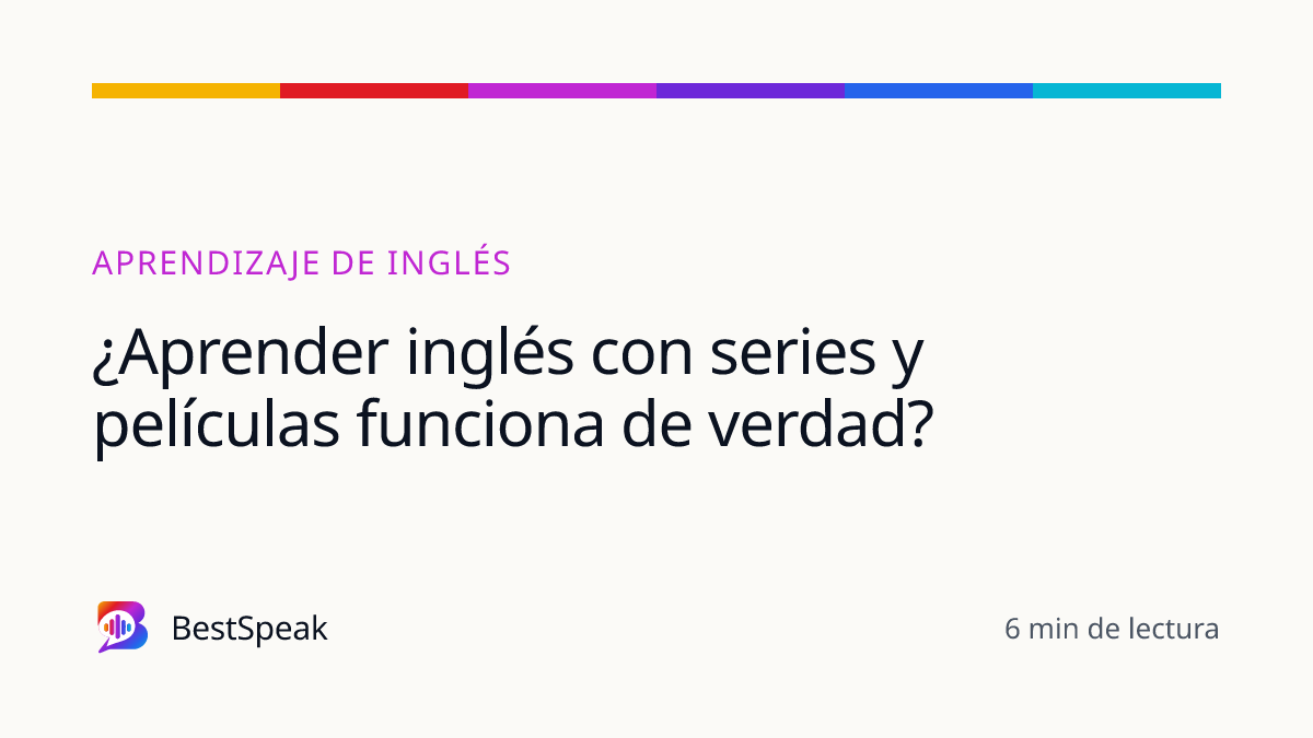 ¿Aprender inglés con series y películas funciona de verdad? — guía de BestSpeak sobre aprendizaje