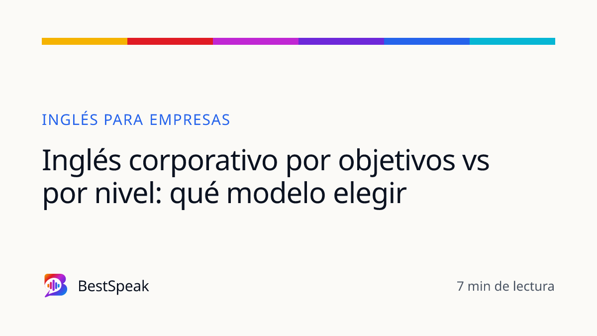 Inglés corporativo por objetivos vs por nivel: qué modelo elegir — guía de BestSpeak sobre empresas