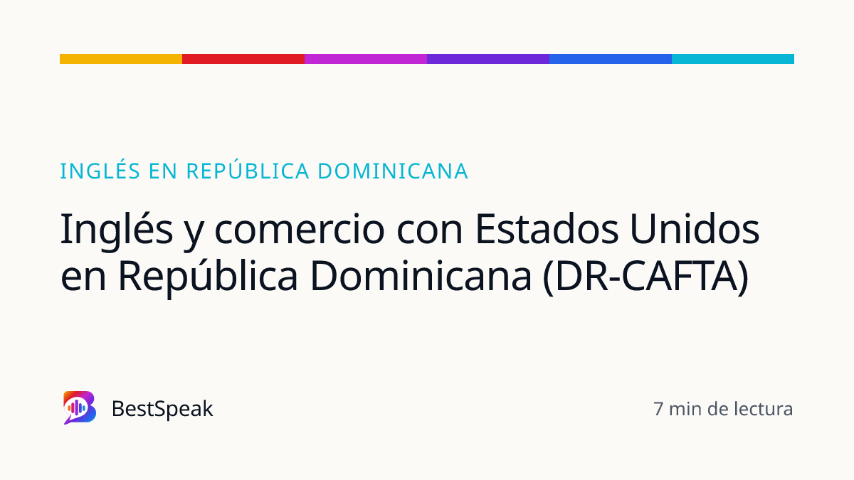 Inglés y comercio con Estados Unidos en República Dominicana (DR-CAFTA) — guía de BestSpeak sobre inglés por país