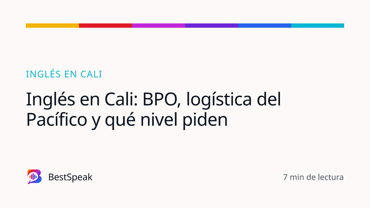 Inglés en Cali: BPO, logística del Pacífico y qué nivel piden — guía de BestSpeak sobre inglés por ciudad