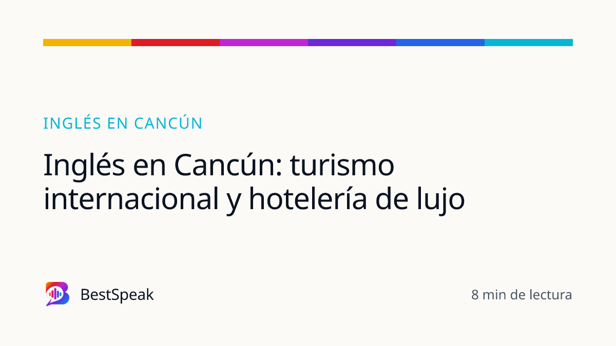 Inglés en Cancún: turismo internacional y hotelería de lujo — guía de BestSpeak sobre inglés por ciudad
