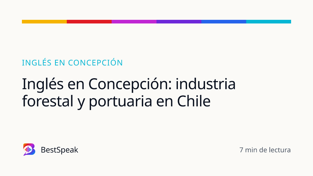 Inglés en Concepción: industria forestal y portuaria en Chile — guía de BestSpeak sobre inglés por ciudad
