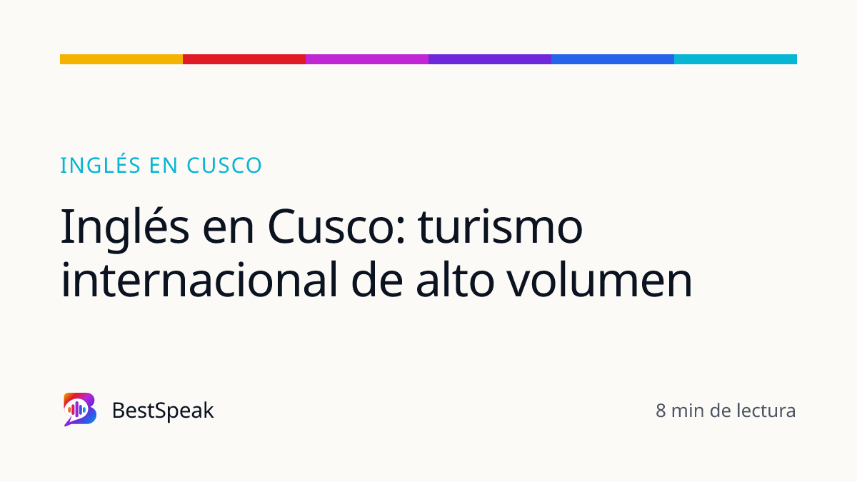 Inglés en Cusco: turismo internacional de alto volumen — guía de BestSpeak sobre inglés por ciudad