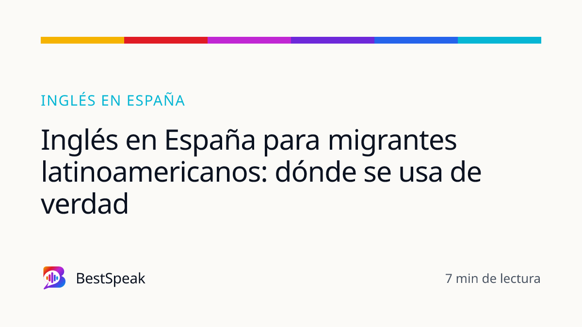 Inglés en España para migrantes latinoamericanos: dónde se usa de verdad — guía de BestSpeak sobre inglés por ciudad