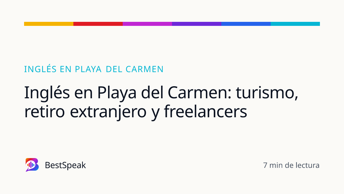 Inglés en Playa del Carmen: turismo, retiro extranjero y freelancers — guía de BestSpeak sobre inglés por ciudad