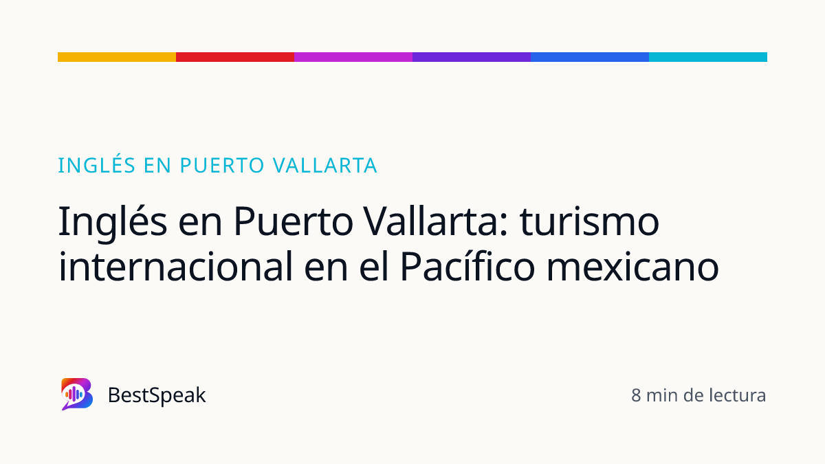 Inglés en Puerto Vallarta: turismo internacional en el Pacífico mexicano — guía de BestSpeak sobre inglés por ciudad