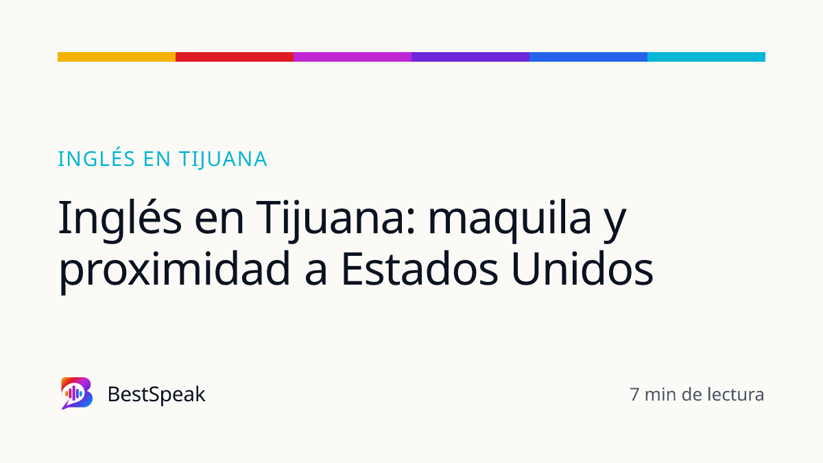 Inglés en Tijuana: maquila y proximidad a Estados Unidos — guía de BestSpeak sobre inglés por ciudad