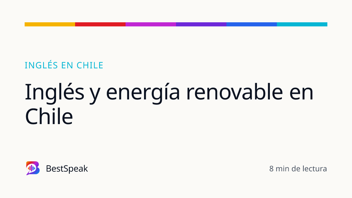 Inglés y energía renovable en Chile — guía de BestSpeak sobre inglés por país