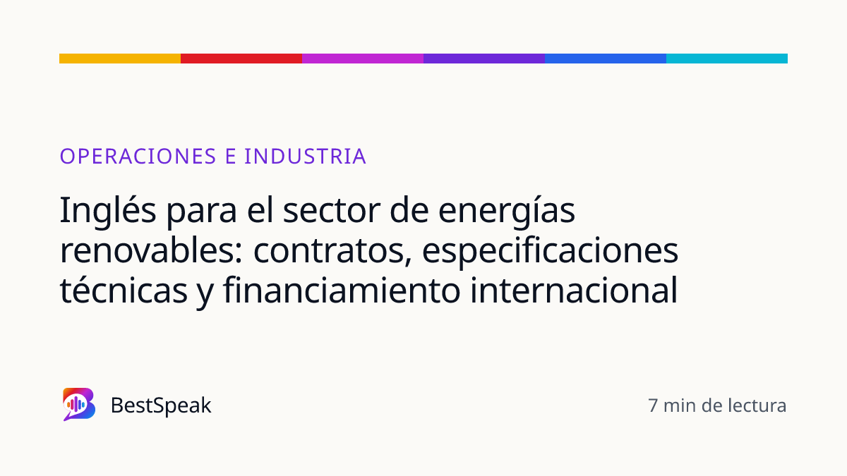Inglés para el sector de energías renovables: contratos, especificaciones técnicas y financiamiento internacional — guía de BestSpeak sobre profesional y sectores