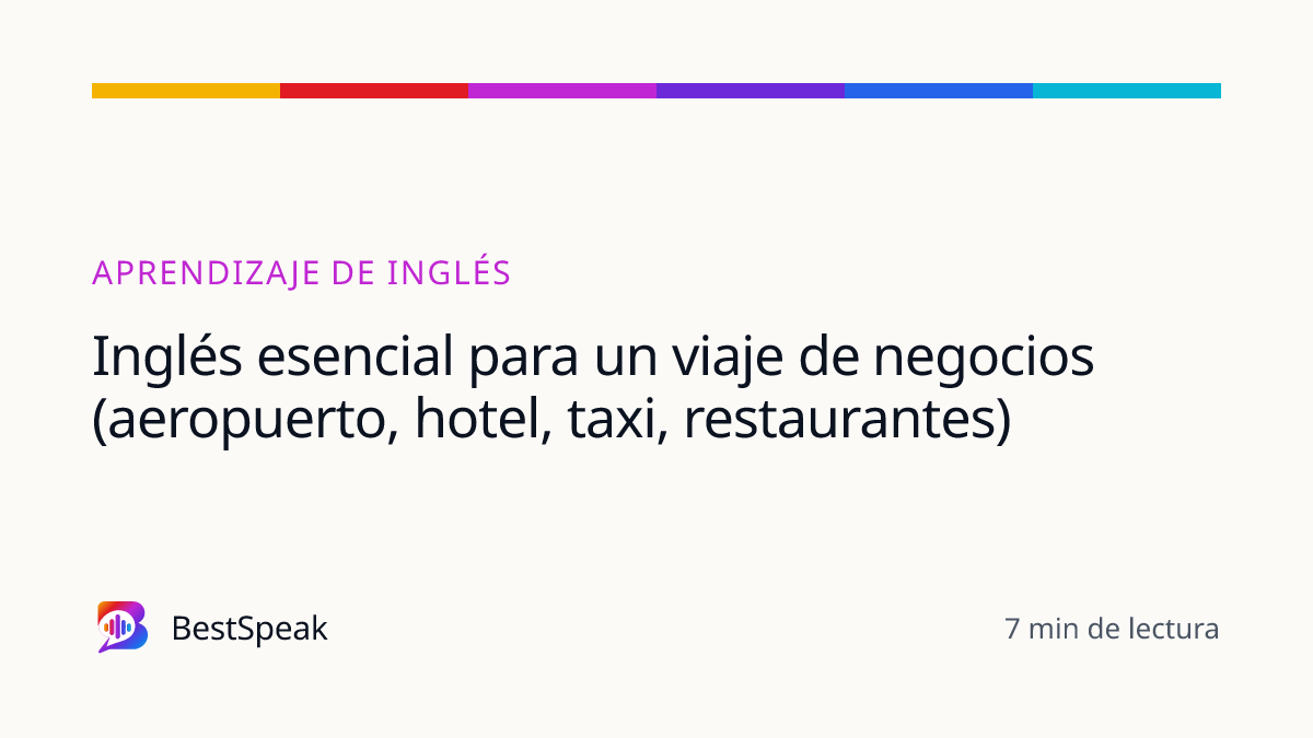Inglés esencial para un viaje de negocios (aeropuerto, hotel, taxi, restaurantes) — guía de BestSpeak sobre aprendizaje