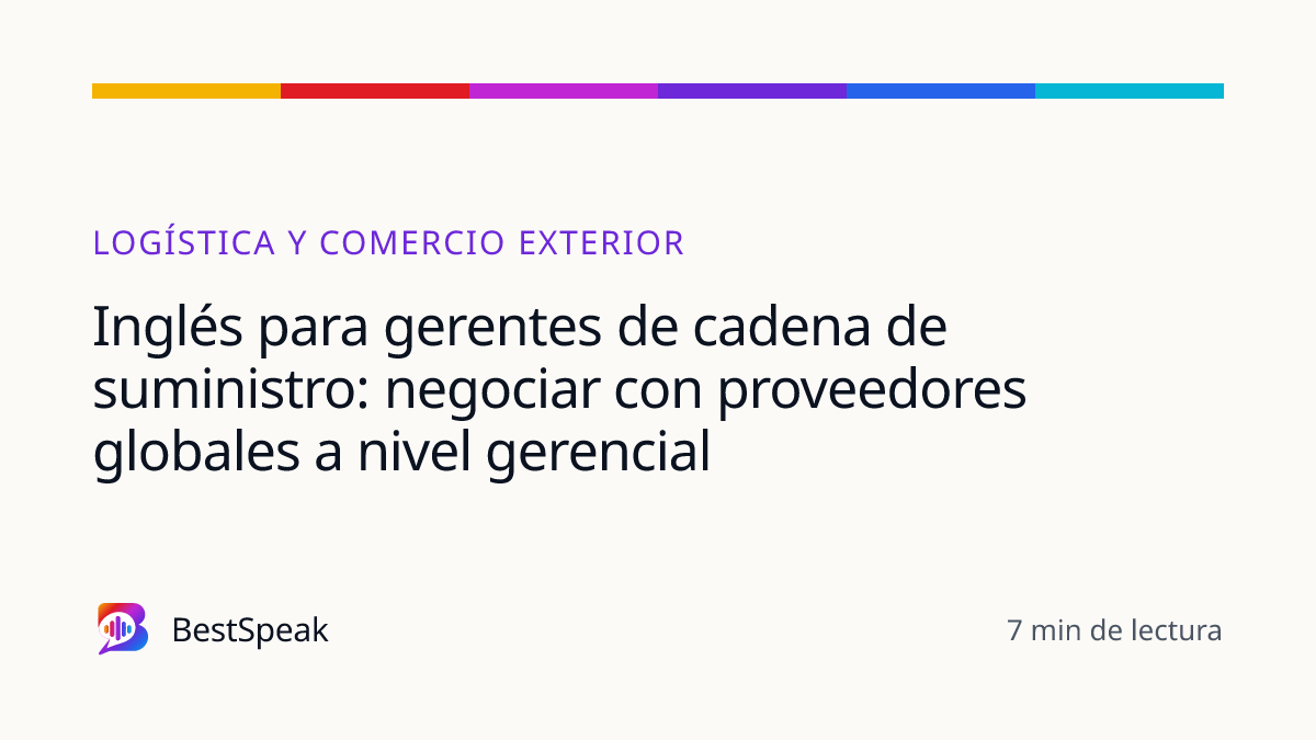 Inglés para gerentes de cadena de suministro: negociar con proveedores globales a nivel gerencial — guía de BestSpeak sobre profesional y sectores