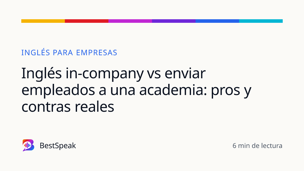 Inglés in-company vs enviar empleados a una academia: pros y contras reales — guía de BestSpeak sobre empresas