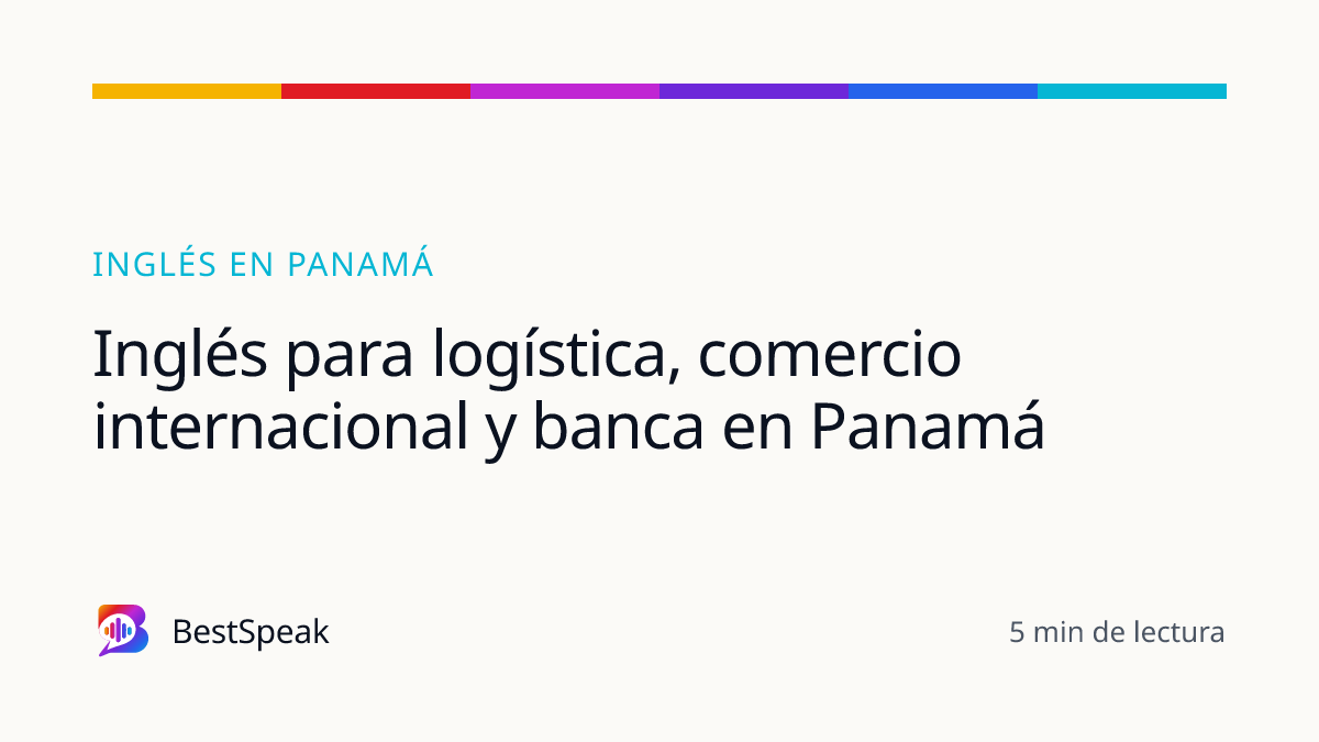 Inglés para logística, comercio internacional y banca en Panamá — guía de BestSpeak sobre inglés por país