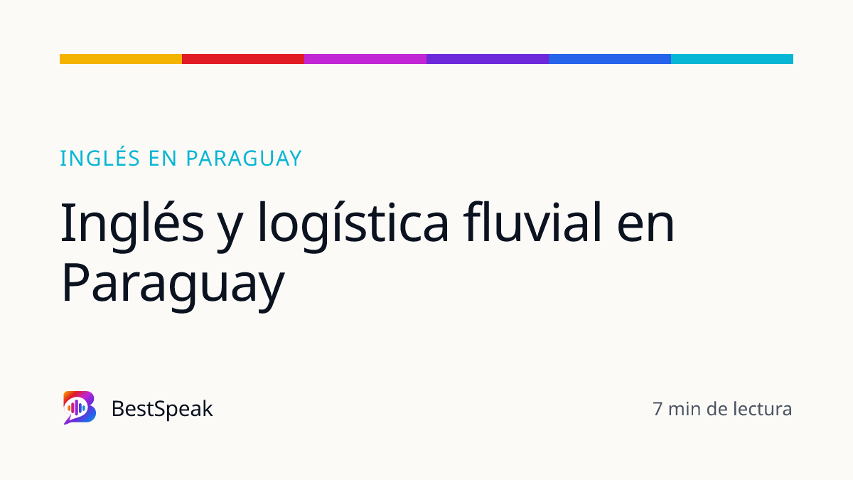 Inglés y logística fluvial en Paraguay — guía de BestSpeak sobre inglés por país