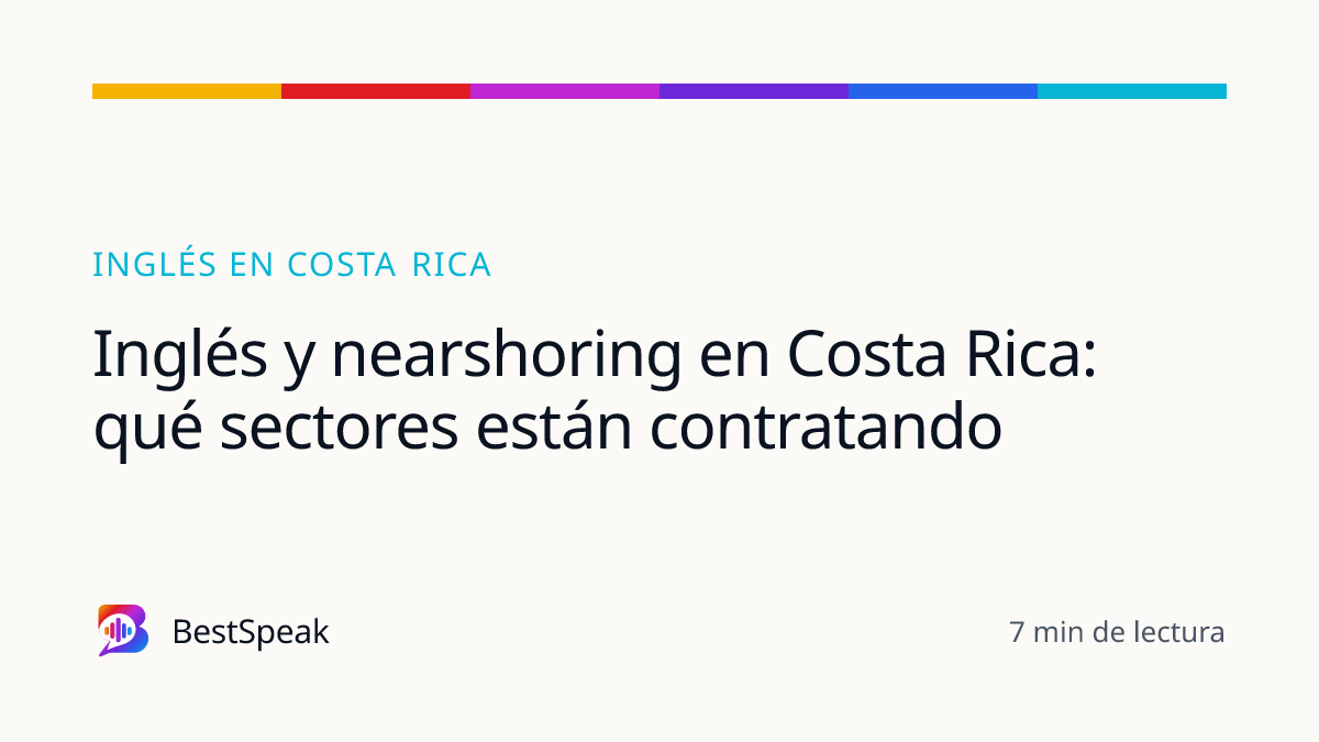 Inglés y nearshoring en Costa Rica: qué sectores están contratando — guía de BestSpeak sobre inglés por país
