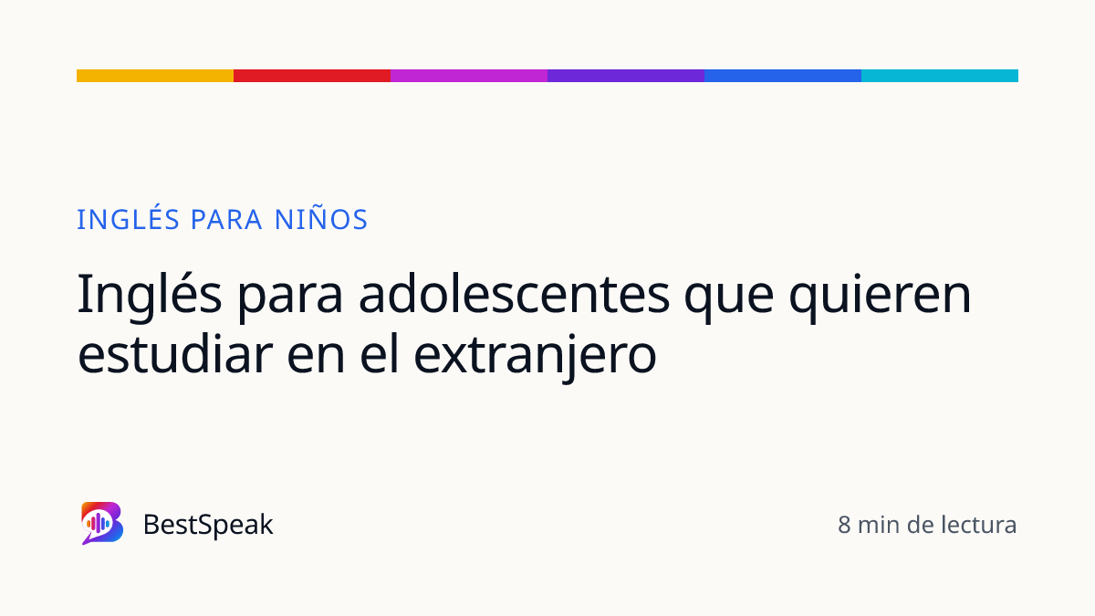 Inglés para adolescentes que quieren estudiar en el extranjero — guía de BestSpeak sobre niños