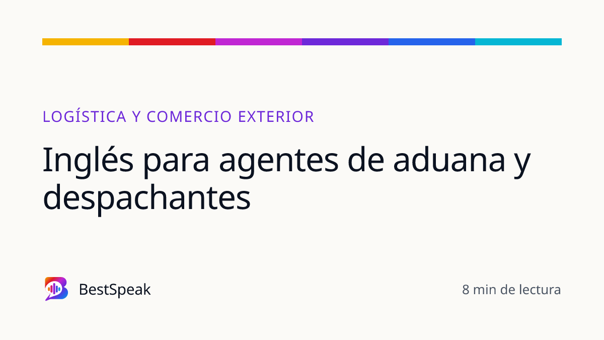 Inglés para agentes de aduana y despachantes — guía de BestSpeak sobre profesional y sectores