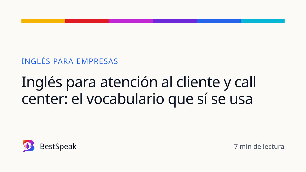 Inglés para atención al cliente y call center: el vocabulario que sí se usa — guía de BestSpeak sobre empresas