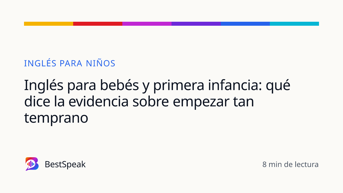 Inglés para bebés y primera infancia: qué dice la evidencia sobre empezar tan temprano — guía de BestSpeak sobre niños
