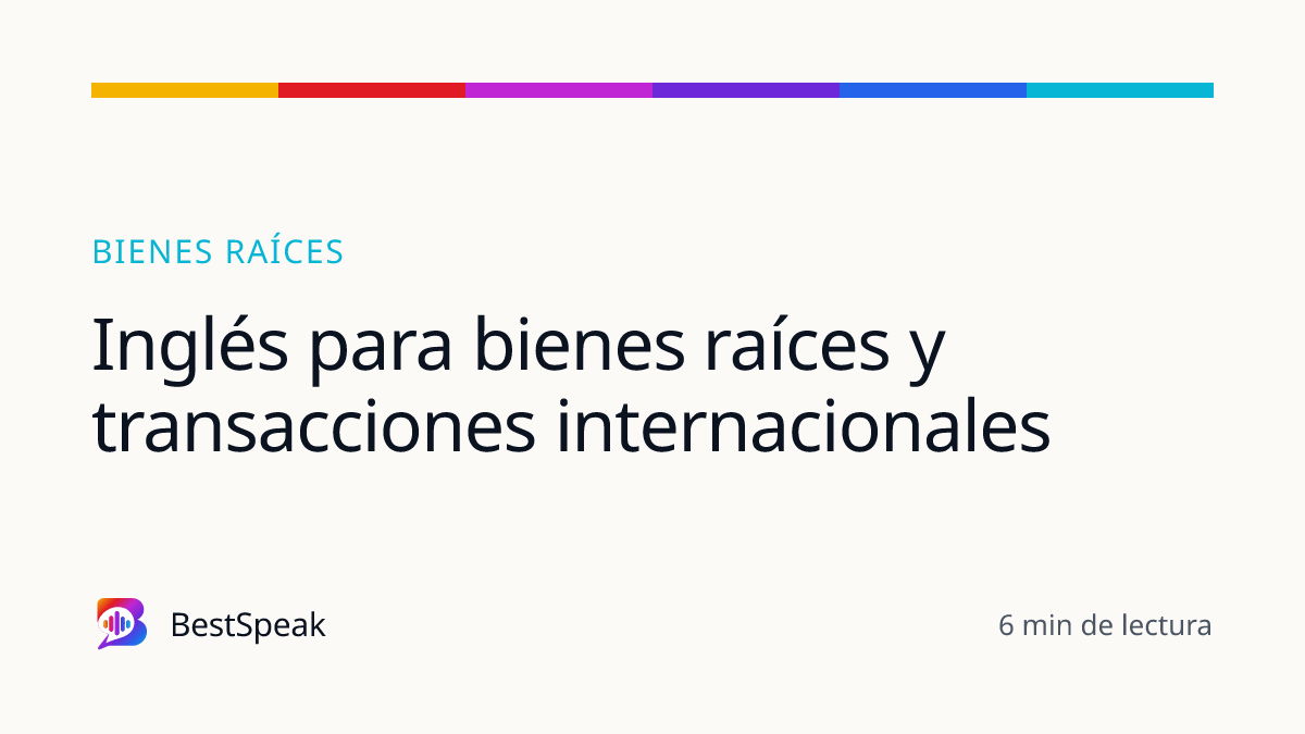 Inglés para bienes raíces y transacciones internacionales — guía de BestSpeak sobre inglés por ciudad