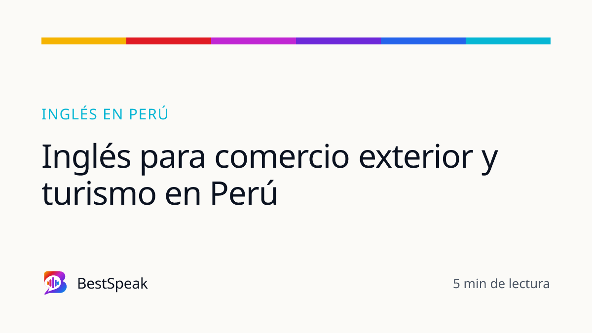 Inglés para comercio exterior y turismo en Perú — guía de BestSpeak sobre inglés por país