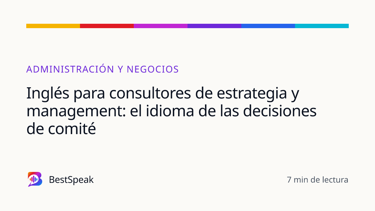 Inglés para consultores de estrategia y management: el idioma de las decisiones de comité — guía de BestSpeak sobre profesional y sectores