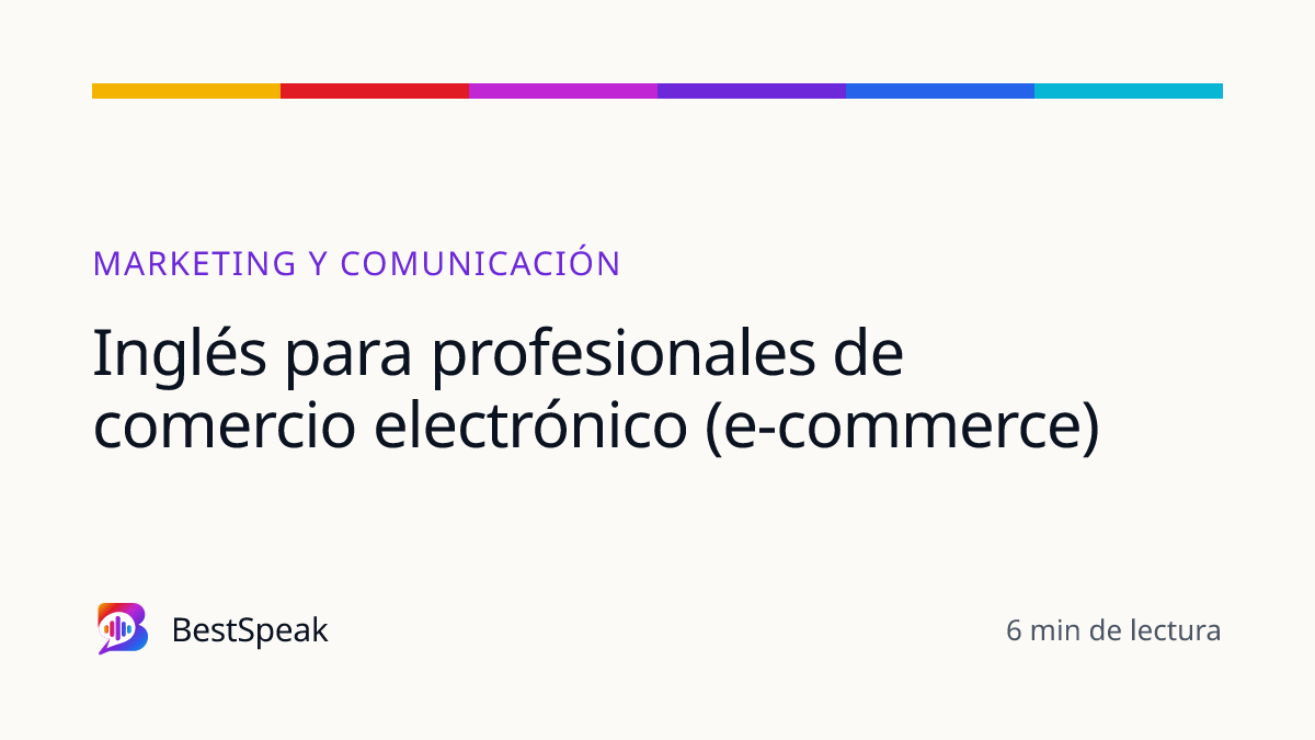 Inglés para profesionales de comercio electrónico (e-commerce) — guía de BestSpeak sobre profesional y sectores