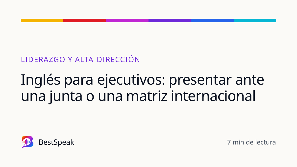 Inglés para ejecutivos: presentar ante una junta o una matriz internacional — guía de BestSpeak sobre profesional y sectores