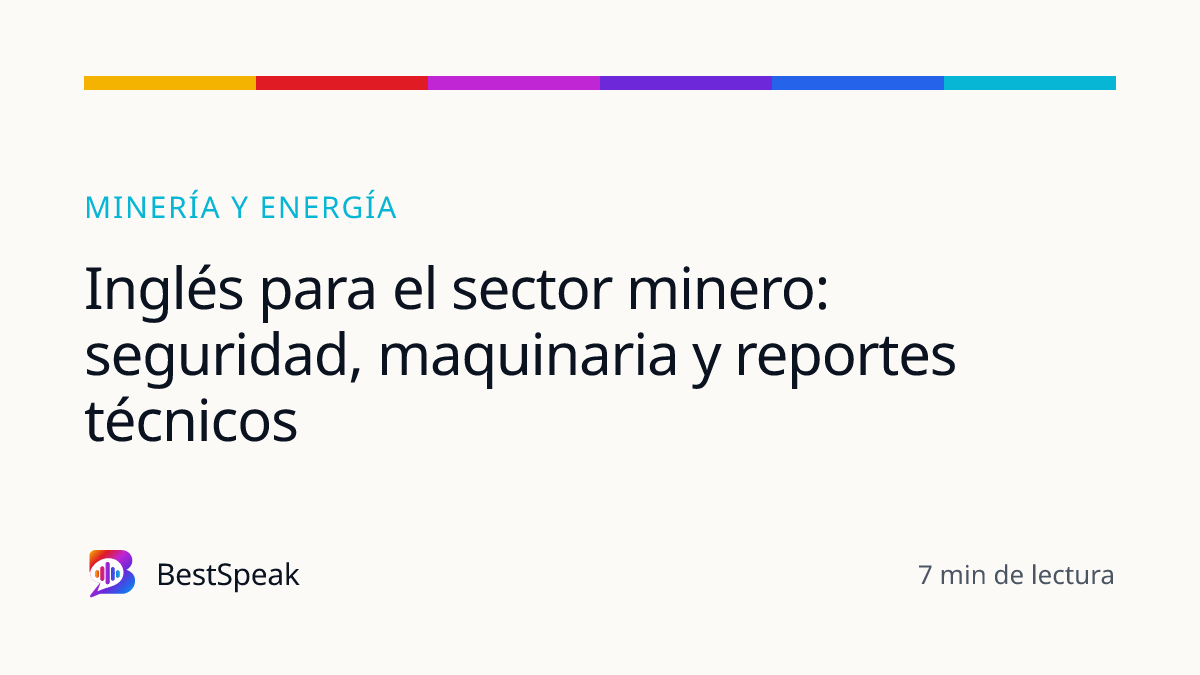 Inglés para el sector minero: seguridad, maquinaria y reportes técnicos — guía de BestSpeak sobre inglés por ciudad