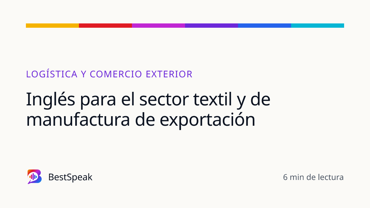 Inglés para el sector textil y de manufactura de exportación — guía de BestSpeak sobre profesional y sectores