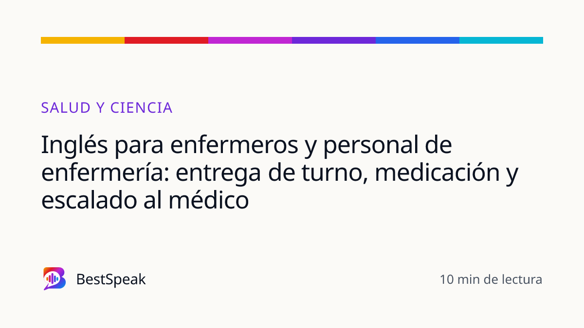 Inglés para enfermeros y personal de enfermería: entrega de turno, medicación y escalado al médico — guía de BestSpeak sobre profesional y sectores