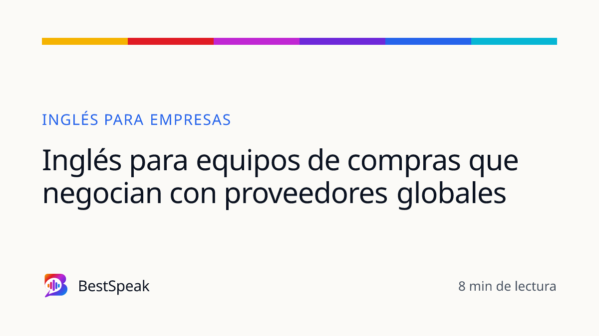 Inglés para equipos de compras que negocian con proveedores globales — guía de BestSpeak sobre empresas