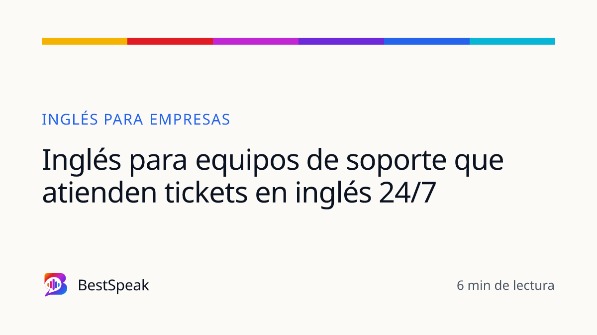 Inglés para equipos de soporte que atienden tickets en inglés 24/7 — guía de BestSpeak sobre empresas