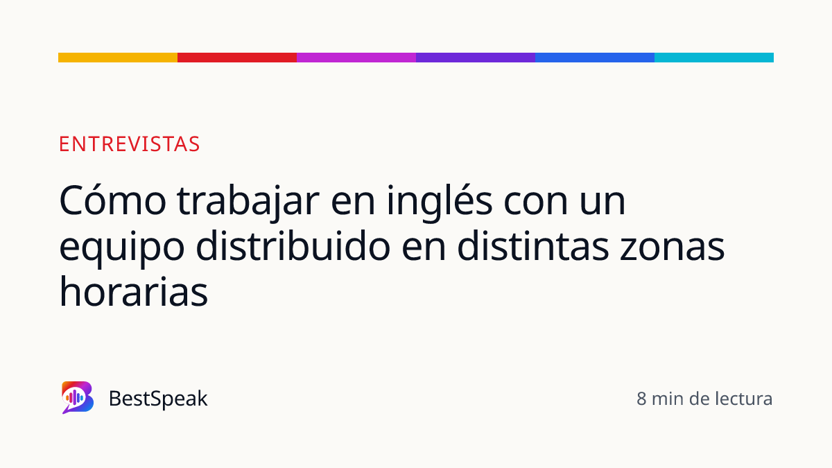Cómo trabajar en inglés con un equipo distribuido en distintas zonas horarias — guía de BestSpeak sobre empleo
