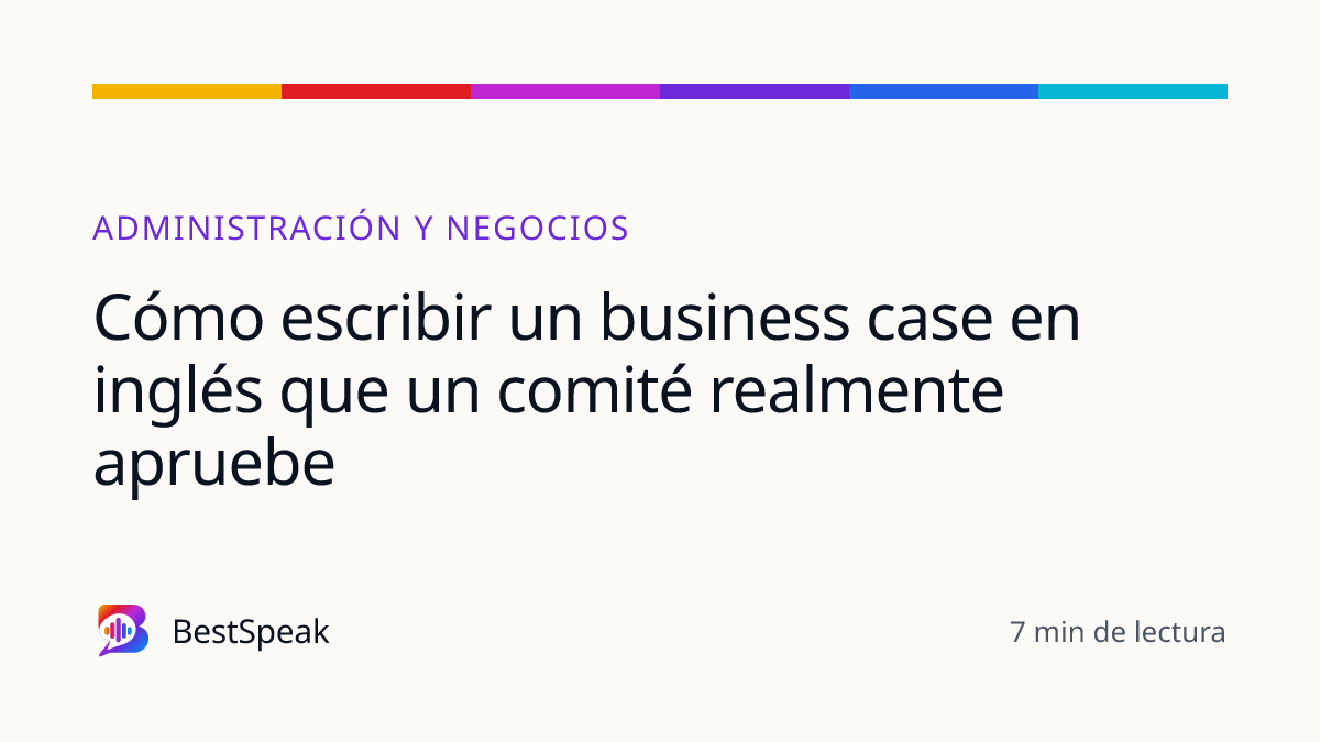 Cómo escribir un business case en inglés que un comité realmente apruebe — guía de BestSpeak sobre profesional y sectores