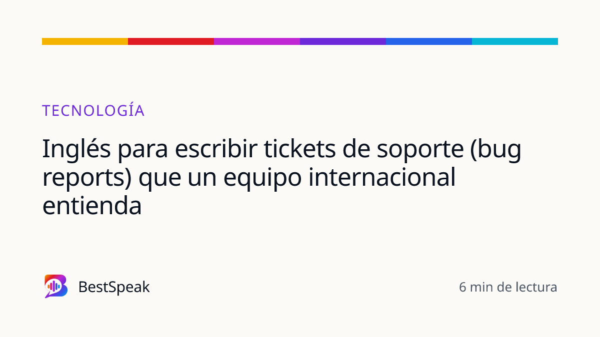Inglés para escribir tickets de soporte (bug reports) que un equipo internacional entienda — guía de BestSpeak sobre profesional y sectores
