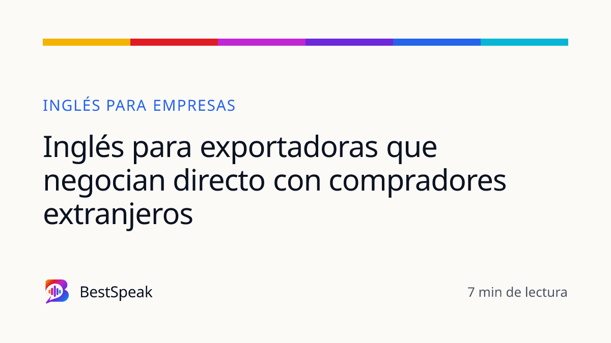 Inglés para exportadoras que negocian directo con compradores extranjeros — guía de BestSpeak sobre empresas