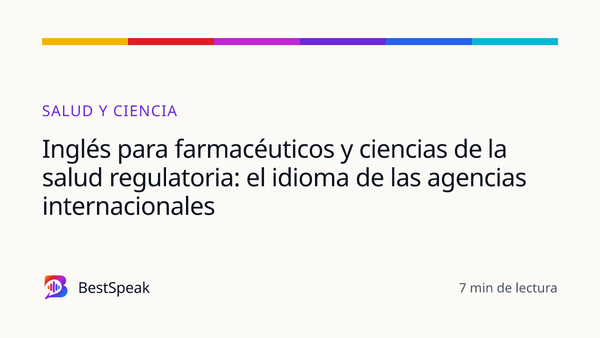 Inglés para farmacéuticos y ciencias de la salud regulatoria: el idioma de las agencias internacionales — guía de BestSpeak sobre profesional y sectores