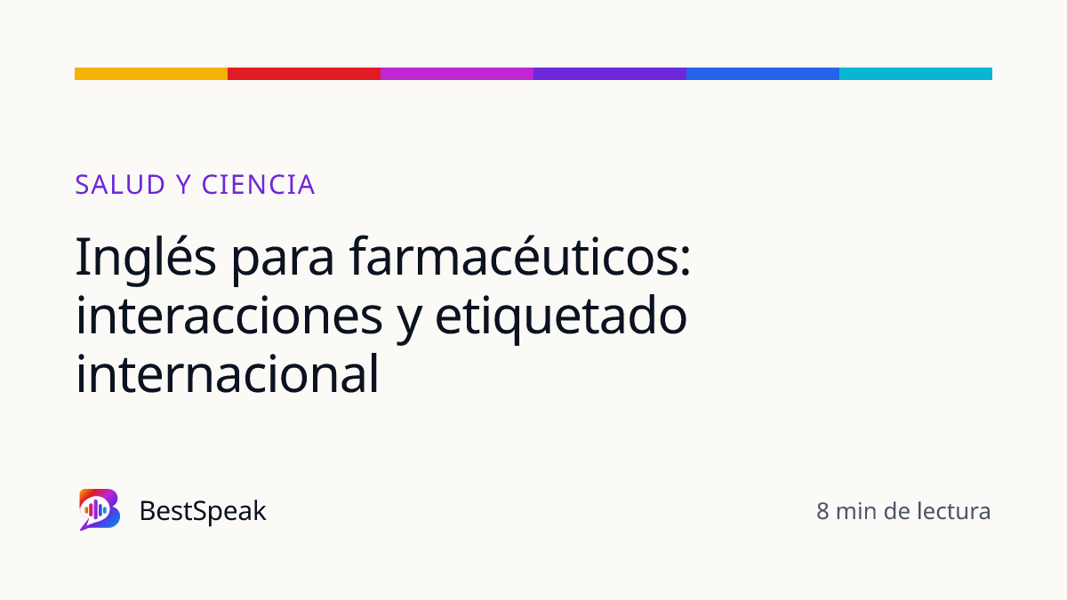 Inglés para farmacéuticos: interacciones y etiquetado internacional — guía de BestSpeak sobre profesional y sectores